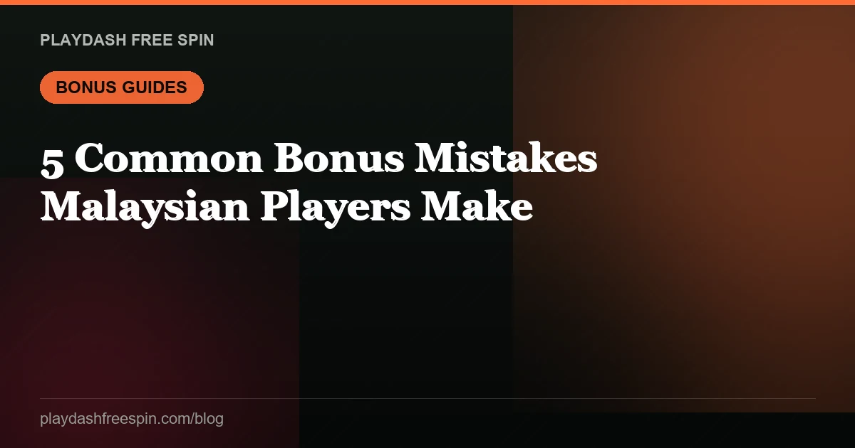 5 Common Bonus Mistakes Malaysian Players Make
