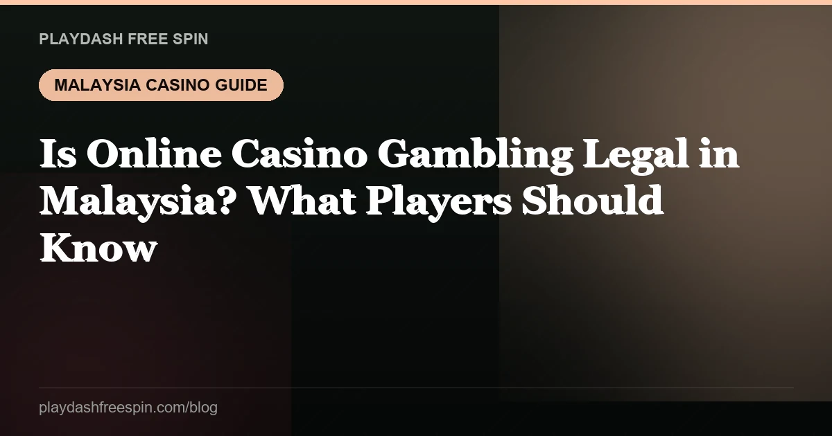 Is Online Casino Gambling Legal in Malaysia? What Players Should Know