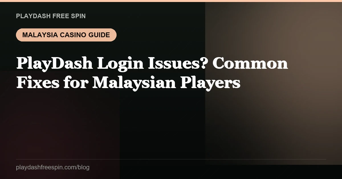 PlayDash Login Issues? Common Fixes for Malaysian Players