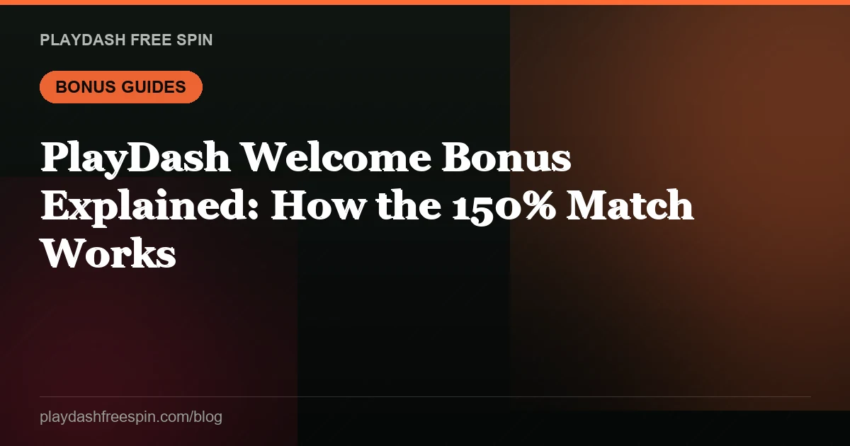 PlayDash Welcome Bonus Explained: How the 150% Match Works