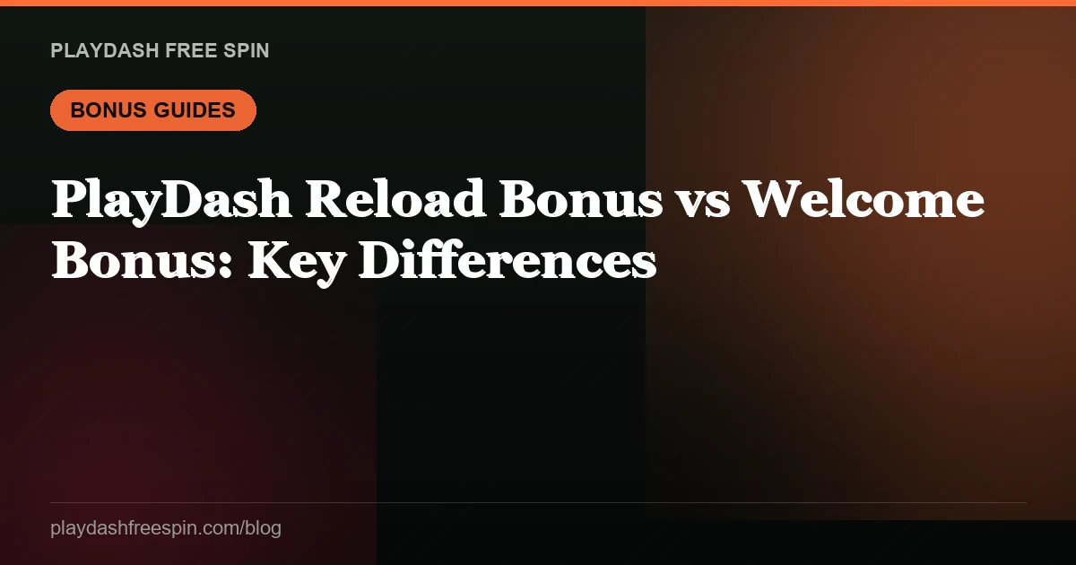 PlayDash Reload Bonus vs Welcome Bonus: Key Differences