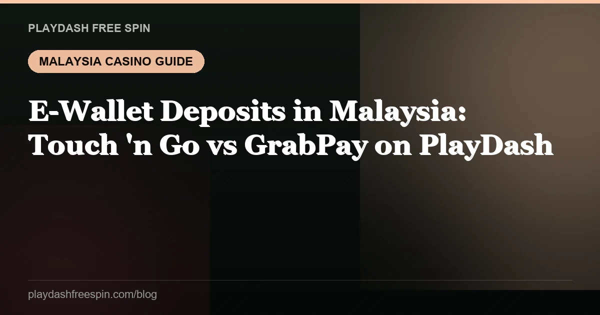 E-Wallet Deposits in Malaysia: Touch 'n Go vs GrabPay on PlayDash